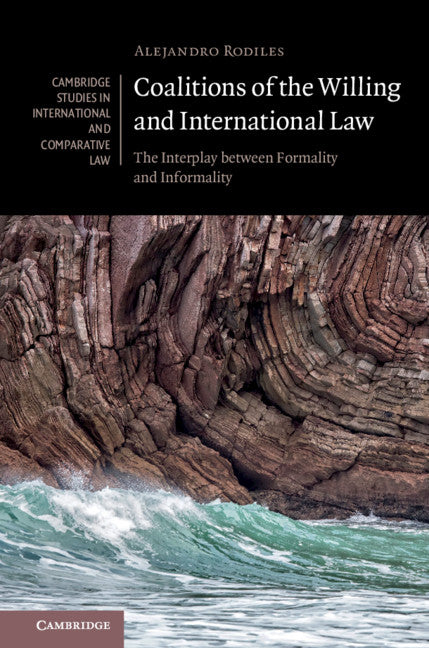 Coalitions of the Willing and International Law; The Interplay between Formality and Informality (Hardback) 9781108493659