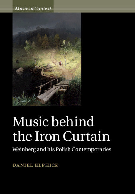 Music behind the Iron Curtain; Weinberg and his Polish Contemporaries (Hardback) 9781108493673