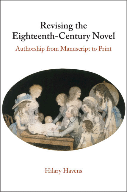 Revising the Eighteenth-Century Novel; Authorship from Manuscript to Print (Hardback) 9781108493857
