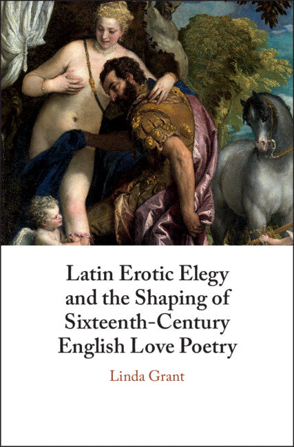 Latin Erotic Elegy and the Shaping of Sixteenth-Century English Love Poetry; Lascivious Poets (Hardback) 9781108493864