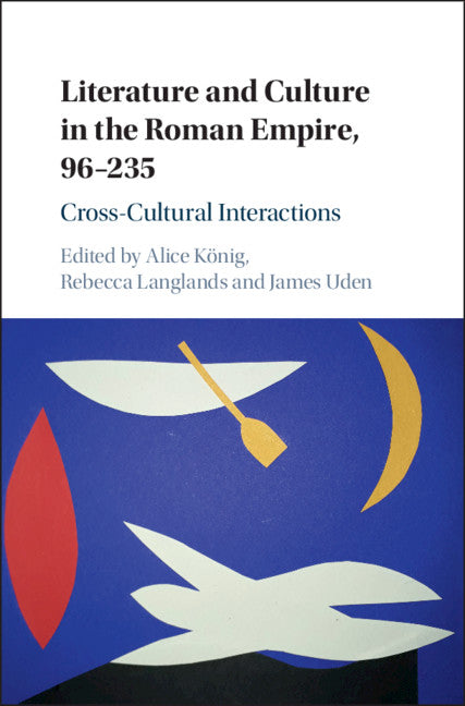 Literature and Culture in the Roman Empire, 96–235; Cross-Cultural Interactions (Hardback) 9781108493932