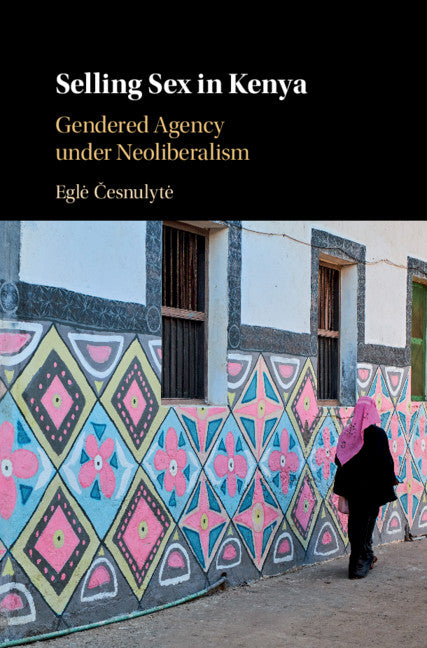 Selling Sex in Kenya; Gendered Agency under Neoliberalism (Hardback) 9781108494052