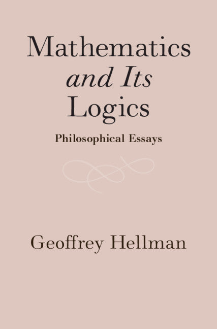 Mathematics and Its Logics; Philosophical Essays (Hardback) 9781108494182