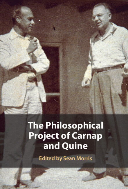 The Philosophical Project of Carnap and Quine (Hardback) 9781108494243