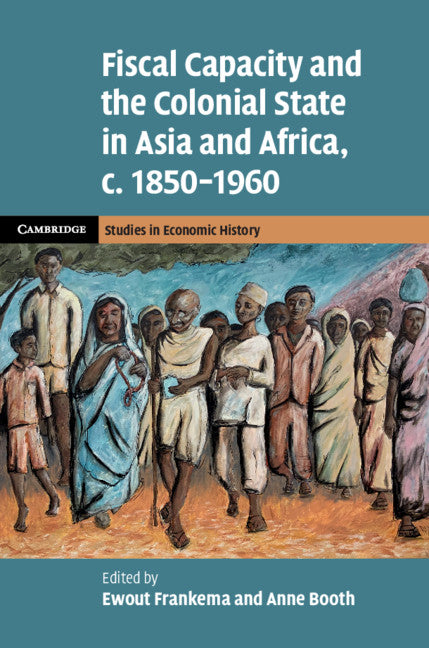 Fiscal Capacity and the Colonial State in Asia and Africa, c.1850–1960 (Hardback) 9781108494267