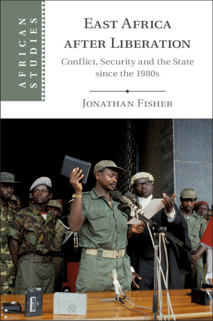 East Africa after Liberation; Conflict, Security and the State since the 1980s (Hardback) 9781108494274