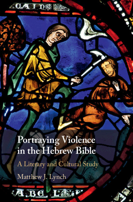 Portraying Violence in the Hebrew Bible; A Literary and Cultural Study (Hardback) 9781108494359