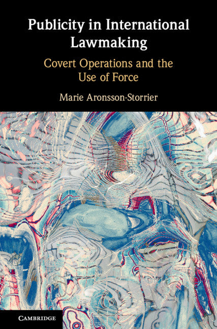 Publicity in International Lawmaking; Covert Operations and the Use of Force (Hardback) 9781108494380