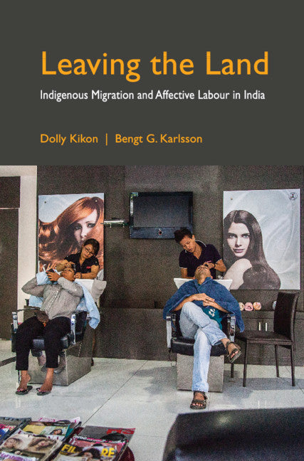 Leaving the Land; Indigenous Migration and Affective Labour in India (Hardback) 9781108494427