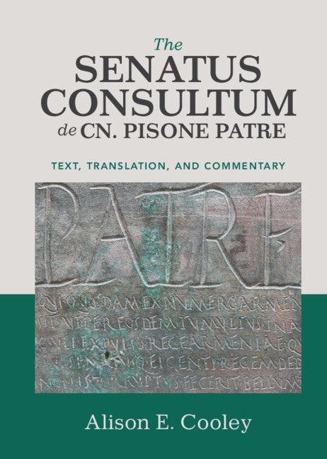 The Senatus Consultum de Cn. Pisone Patre; Text, Translation, and Commentary (Hardback) 9781108494458