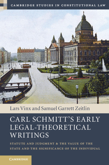 Carl Schmitt's Early Legal-Theoretical Writings; Statute and Judgment and the Value of the State and the Significance of the Individual (Hardback) 9781108494489