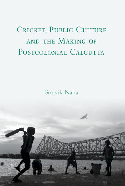 Cricket, Public Culture and the Making of Postcolonial Calcutta (Hardback) 9781108494588