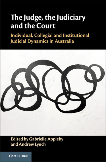 The Judge, the Judiciary and the Court; Individual, Collegial and Institutional Judicial Dynamics in Australia (Hardback) 9781108494618