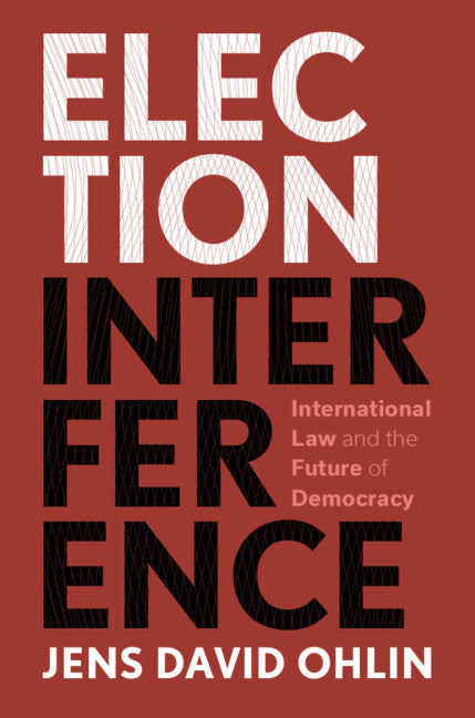 Election Interference; International Law and the Future of Democracy (Hardback) 9781108494656