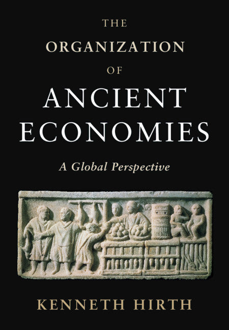 The Organization of Ancient Economies; A Global Perspective (Hardback) 9781108494700