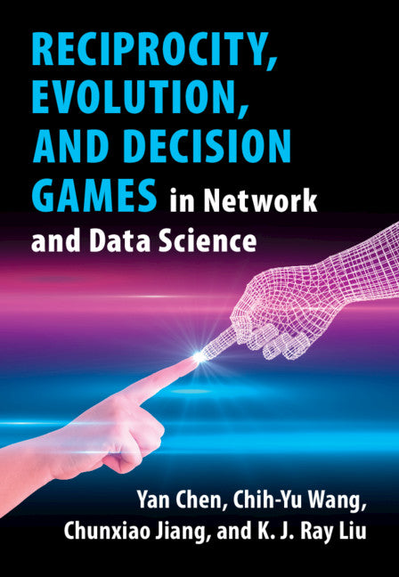 Reciprocity, Evolution, and Decision Games in Network and Data Science (Hardback) 9781108494748