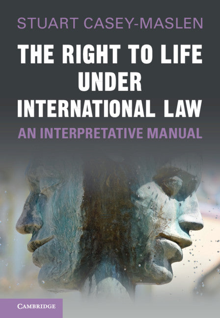 The Right to Life under International Law; An Interpretative Manual (Hardback) 9781108494786