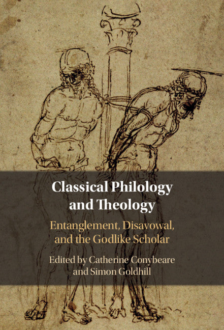 Classical Philology and Theology; Entanglement, Disavowal, and the Godlike Scholar (Hardback) 9781108494830