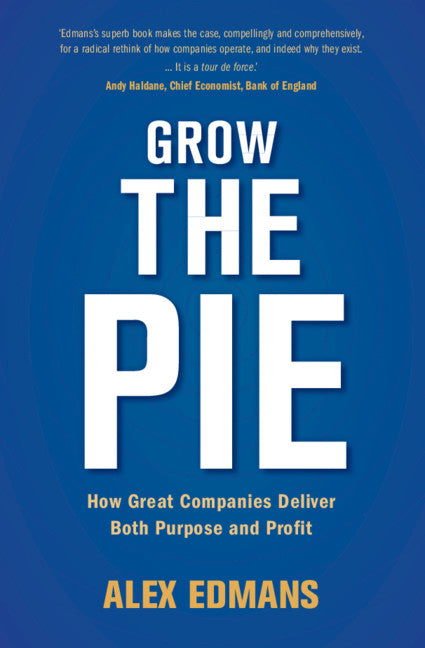 Grow the Pie; How Great Companies Deliver Both Purpose and Profit (Hardback) 9781108494854