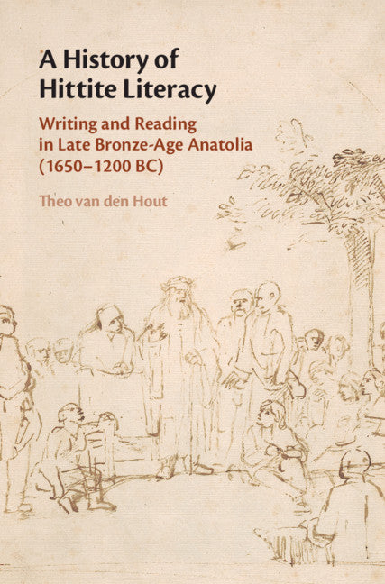 A History of Hittite Literacy; Writing and Reading in Late Bronze-Age Anatolia (1650–1200 BC) (Hardback) 9781108494885