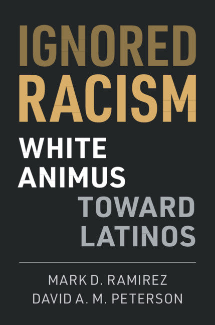 Ignored Racism; White Animus Toward Latinos (Hardback) 9781108495325