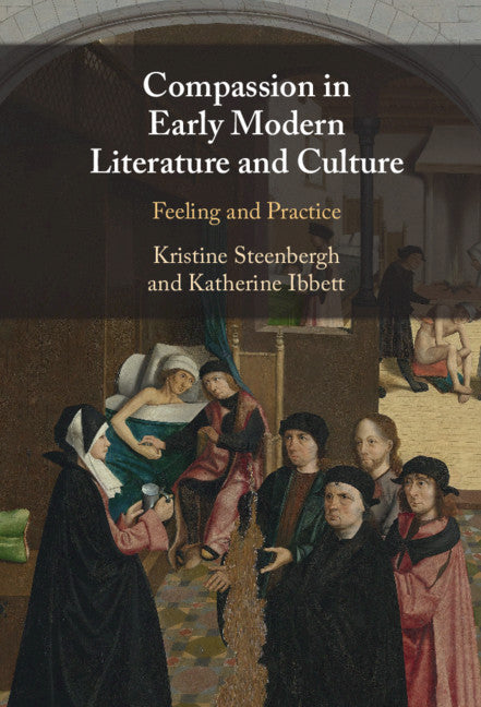 Compassion in Early Modern Literature and Culture; Feeling and Practice (Hardback) 9781108495394