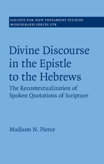 Divine Discourse in the Epistle to the Hebrews; The Recontextualization of Spoken Quotations of Scripture (Hardback) 9781108495417