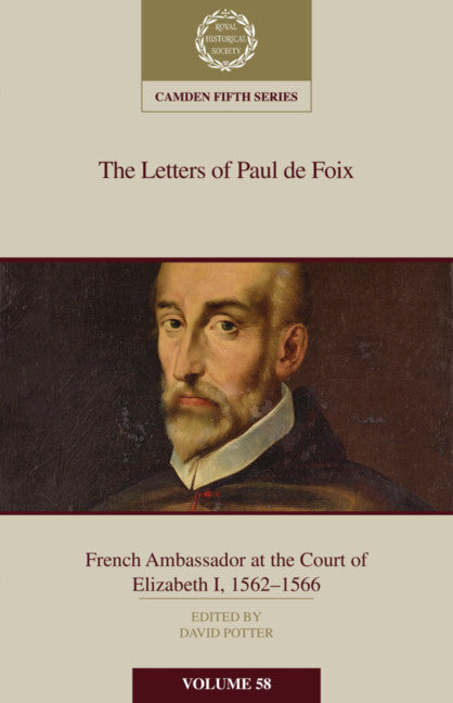 The Letters of Paul de Foix, French Ambassador at the Court of Elizabeth I, 1562–66 (Hardback) 9781108495493