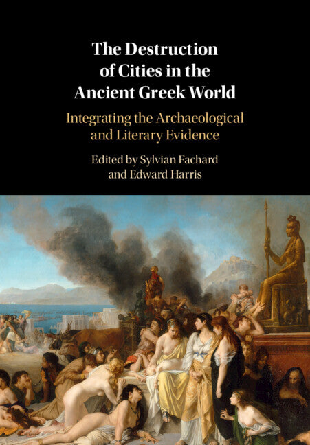 The Destruction of Cities in the Ancient Greek World; Integrating the Archaeological and Literary Evidence (Hardback) 9781108495547