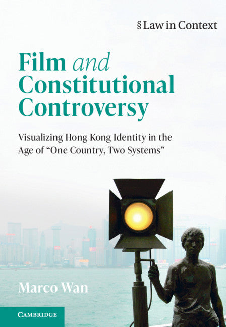 Film and Constitutional Controversy; Visualizing Hong Kong Identity in the Age of 'One Country, Two Systems' (Hardback) 9781108495776