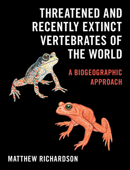 Threatened and Recently Extinct Vertebrates of the World; A Biogeographic Approach (Hardback) 9781108495868