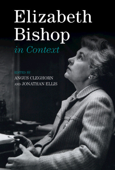 Elizabeth Bishop in Context (Hardback) 9781108495974