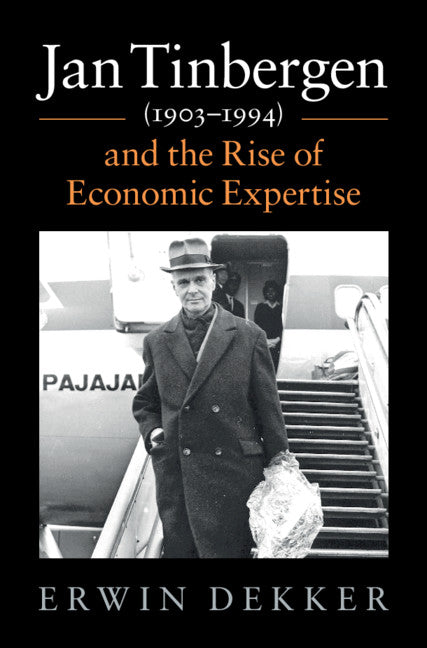 Jan Tinbergen (1903–1994) and the Rise of Economic Expertise (Hardback) 9781108495998