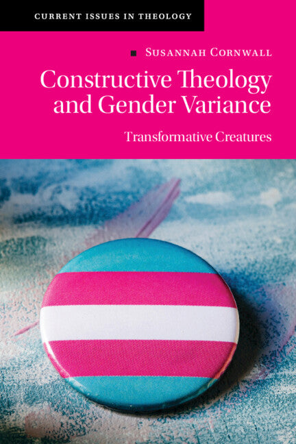 Constructive Theology and Gender Variance; Transformative Creatures (Hardback) 9781108496315