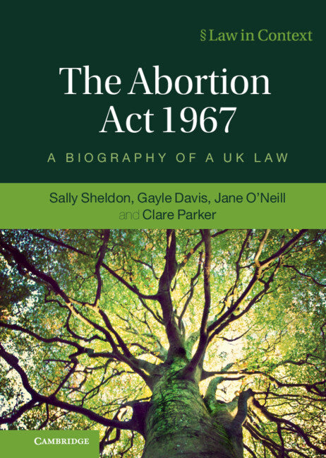 The Abortion Act 1967; A Biography of a UK Law (Hardback) 9781108496384