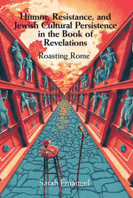 Humor, Resistance, and Jewish Cultural Persistence in the Book of Revelation; Roasting Rome (Hardback) 9781108496599