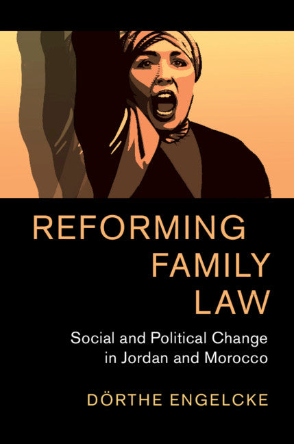 Reforming Family Law; Social and Political Change in Jordan and Morocco (Hardback) 9781108496612