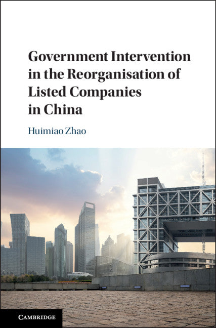 Government Intervention in the Reorganisation of Listed Companies in China (Hardback) 9781108496650