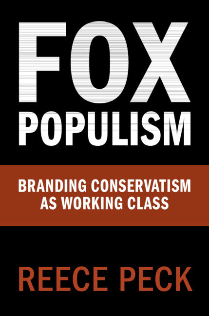 Fox Populism; Branding Conservatism as Working Class (Hardback) 9781108496766