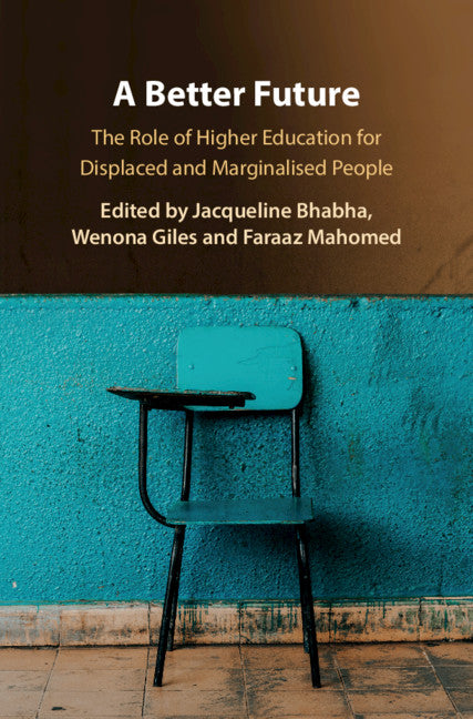 A Better Future; The Role of Higher Education for Displaced and Marginalised People (Hardback) 9781108496889