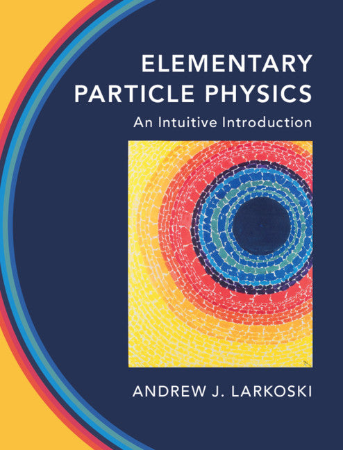 Elementary Particle Physics; An Intuitive Introduction (Hardback) 9781108496988
