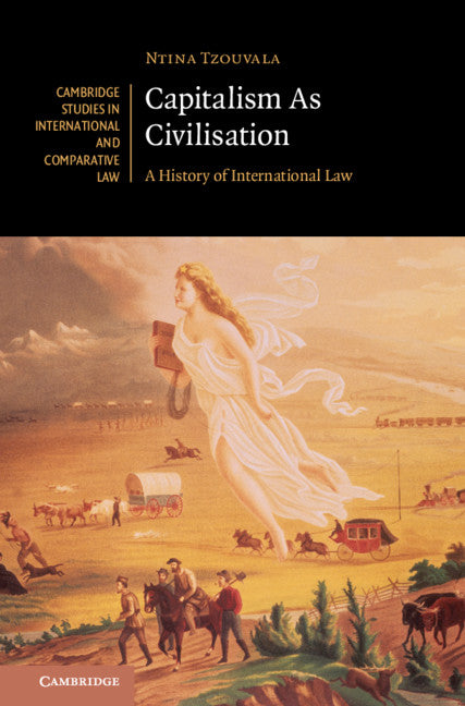 Capitalism As Civilisation; A History of International Law (Hardback) 9781108497183