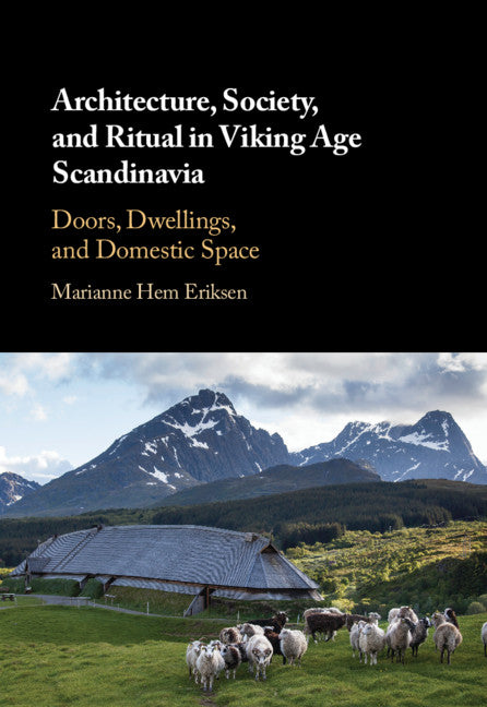 Architecture, Society, and Ritual in Viking Age Scandinavia; Doors, Dwellings, and Domestic Space (Hardback) 9781108497220