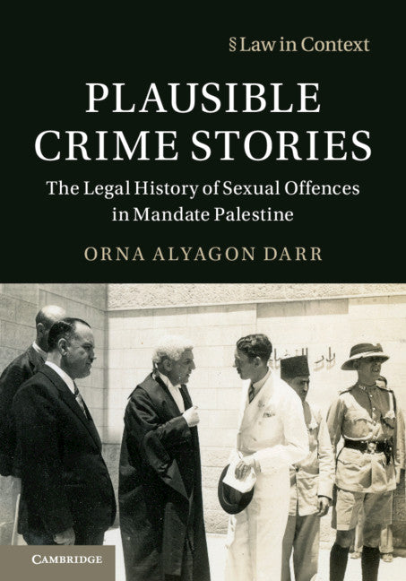 Plausible Crime Stories; The Legal History of Sexual Offences in Mandate Palestine (Hardback) 9781108497237