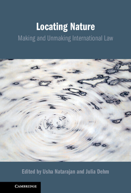 Locating Nature; Making and Unmaking International Law (Hardback) 9781108497268