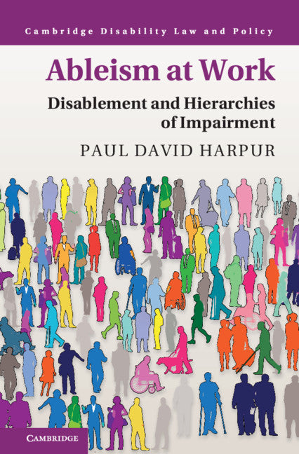 Ableism at Work; Disablement and Hierarchies of Impairment (Hardback) 9781108497305