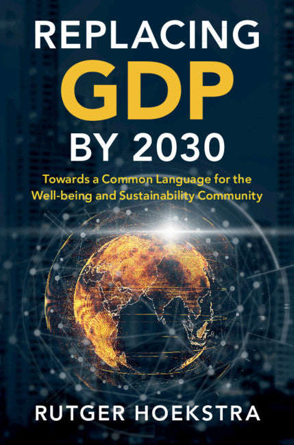 Replacing GDP by 2030; Towards a Common Language for the Well-being and Sustainability Community (Hardback) 9781108497336