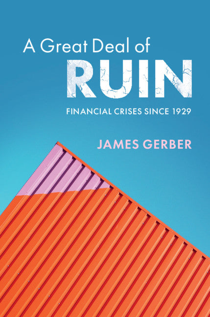 A Great Deal of Ruin; Financial Crises since 1929 (Hardback) 9781108497343