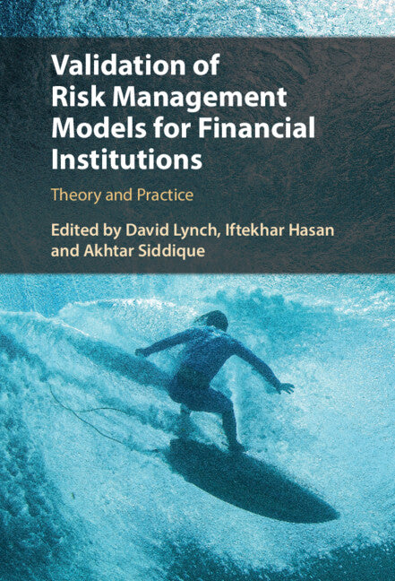 Validation of Risk Management Models for Financial Institutions; Theory and Practice (Hardback) 9781108497350