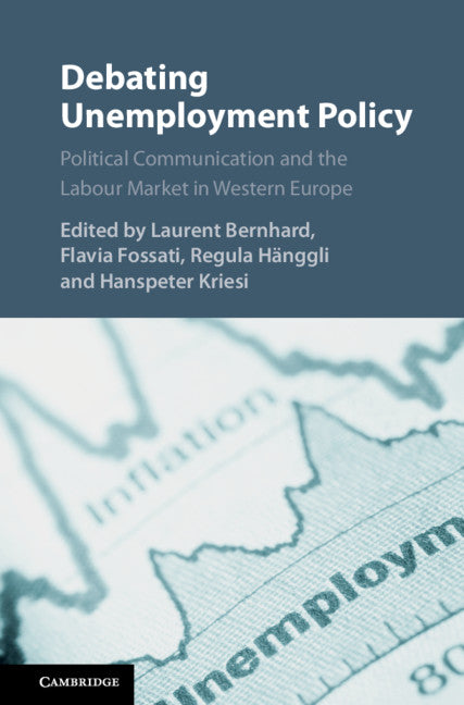 Debating Unemployment Policy; Political Communication and the Labour Market in Western Europe (Hardback) 9781108497510